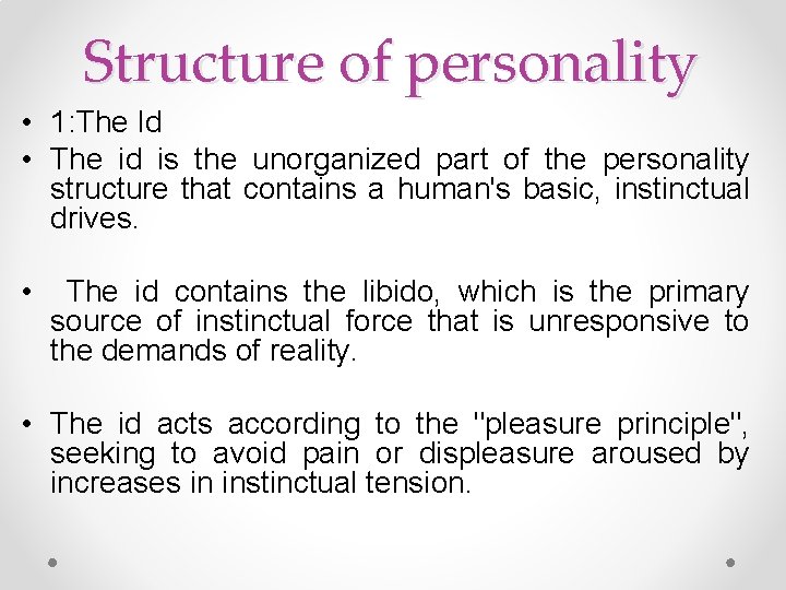 Structure of personality • 1: The Id • The id is the unorganized part