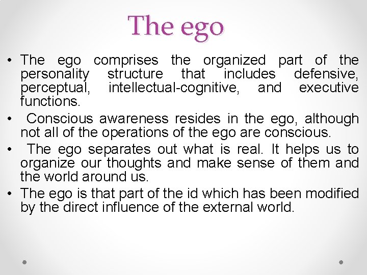 The ego • The ego comprises the organized part of the personality structure that
