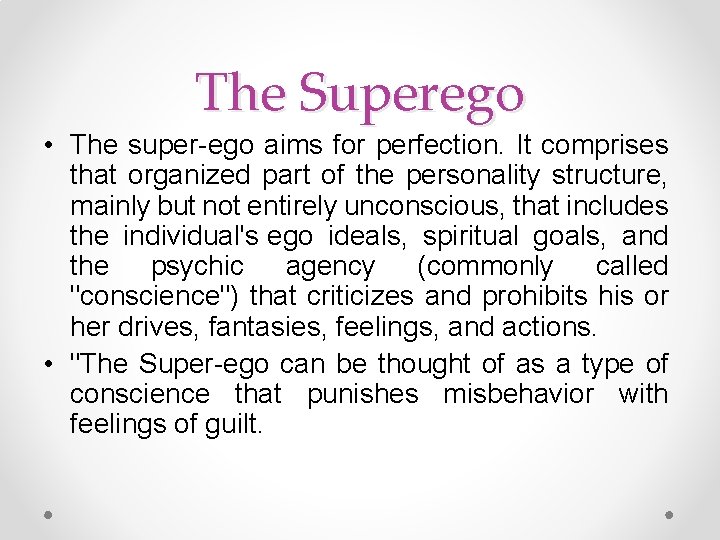 The Superego • The super-ego aims for perfection. It comprises that organized part of