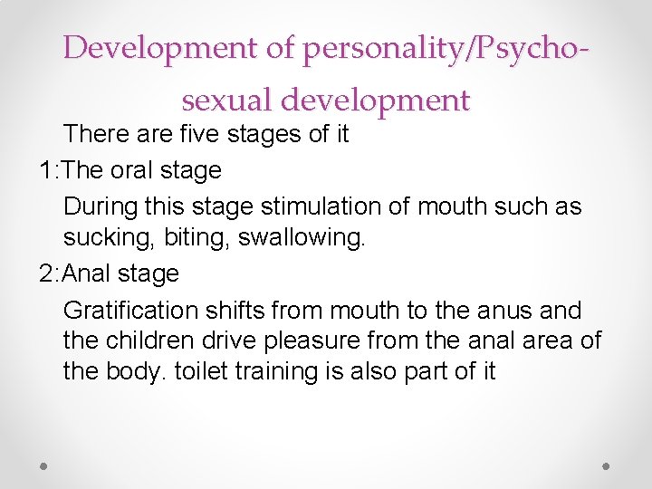 Development of personality/Psychosexual development There are five stages of it 1: The oral stage