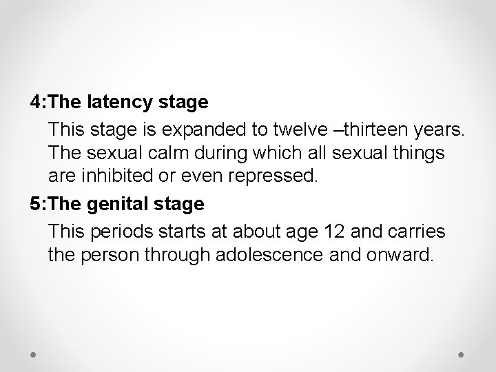 4: The latency stage This stage is expanded to twelve –thirteen years. The sexual
