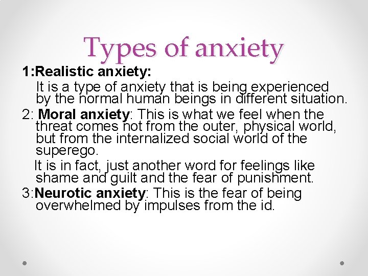 Types of anxiety 1: Realistic anxiety: It is a type of anxiety that is