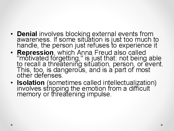  • Denial involves blocking external events from awareness. If some situation is just