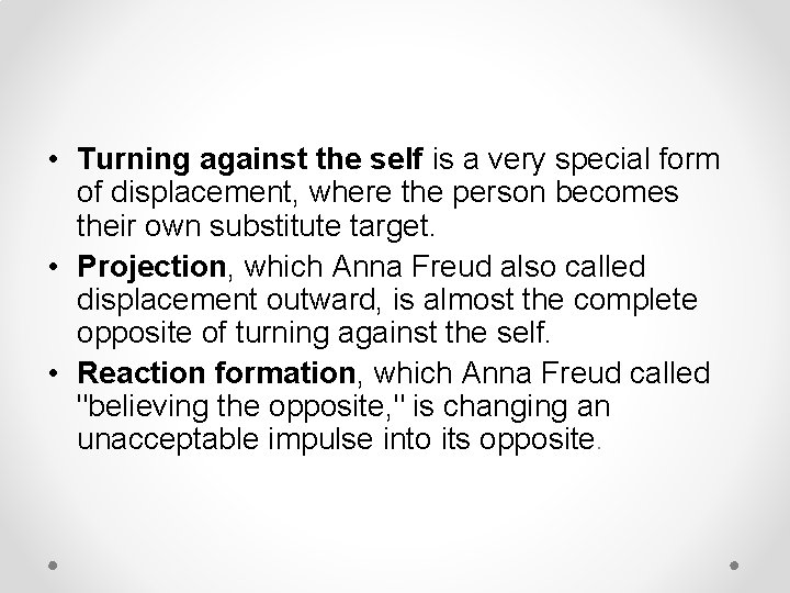  • Turning against the self is a very special form of displacement, where