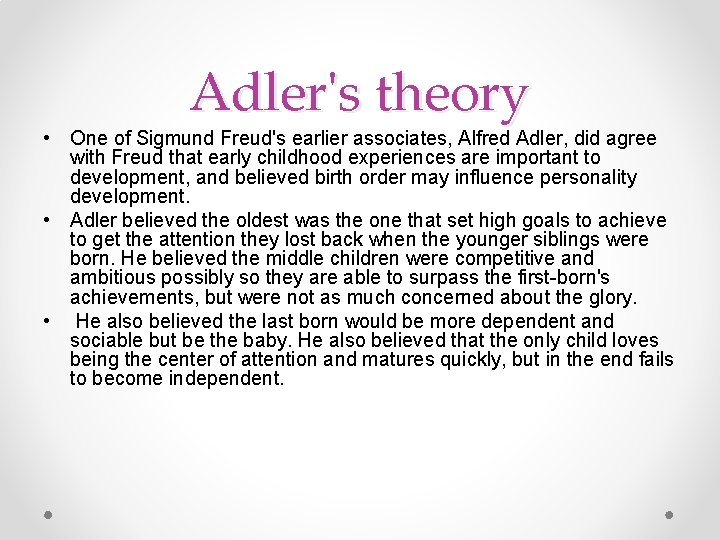 Adler's theory • One of Sigmund Freud's earlier associates, Alfred Adler, did agree with
