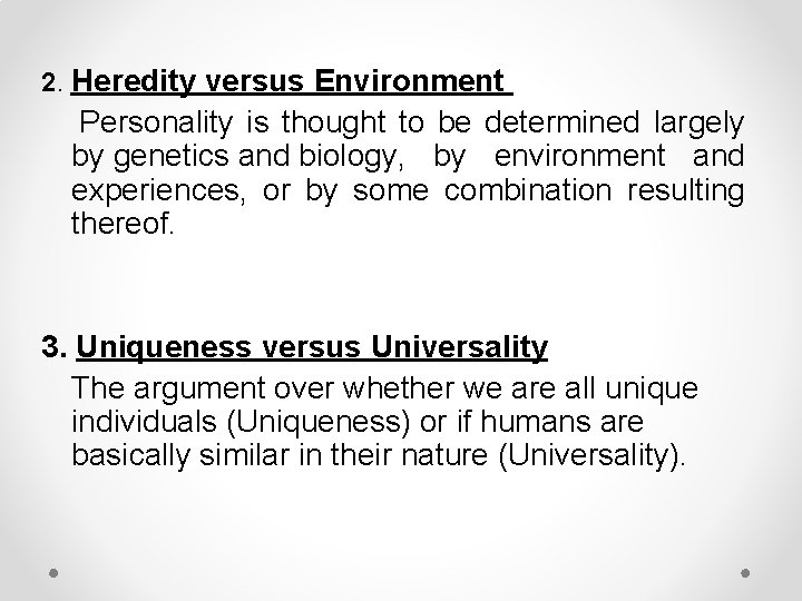 2. Heredity versus Environment Personality is thought to be determined largely by genetics and