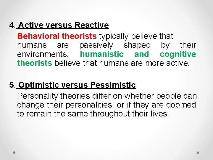 4. Active versus Reactive Behavioral theorists typically believe that humans are passively shaped by