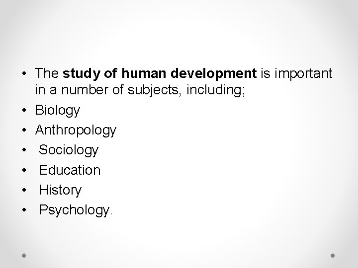  • The study of human development is important in a number of subjects,