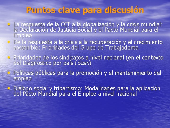 Puntos clave para discusión • La respuesta de la OIT a la globalización y