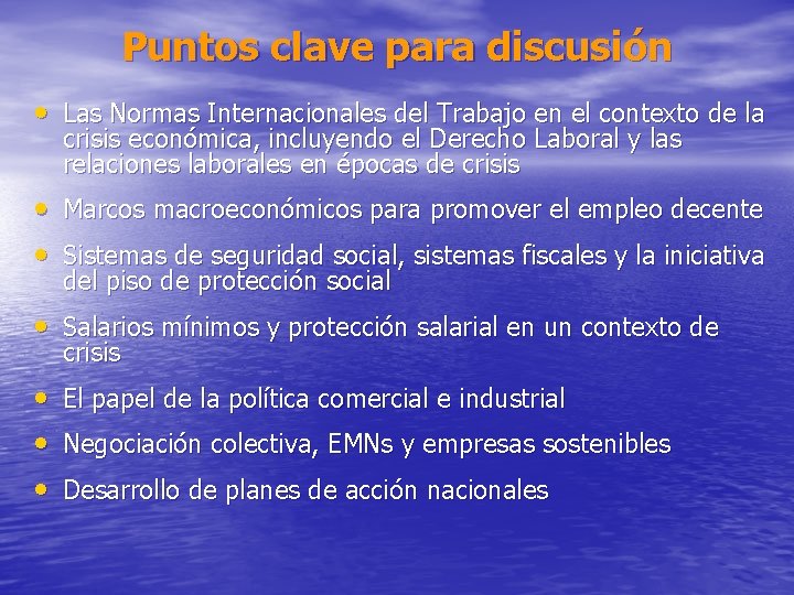 Puntos clave para discusión • Las Normas Internacionales del Trabajo en el contexto de