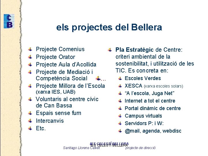 els projectes del Bellera Projecte Comenius Projecte Orator Projecte Aula d’Acollida Projecte de Mediació