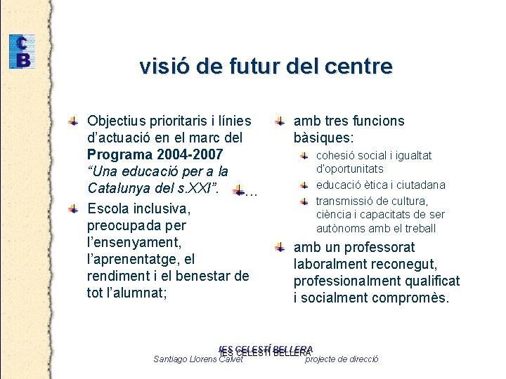 visió de futur del centre Objectius prioritaris i línies d’actuació en el marc del