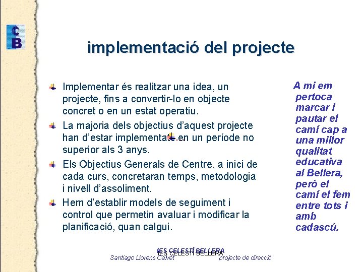 implementació del projecte Implementar és realitzar una idea, un projecte, fins a convertir-lo en