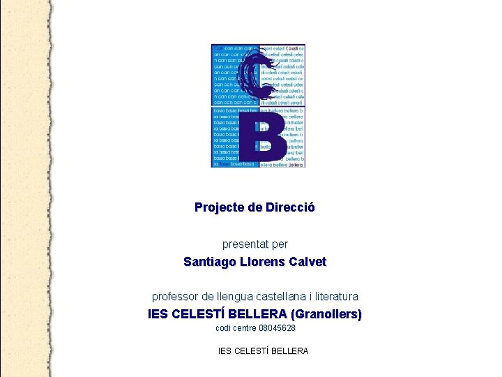 Projecte de Direcció presentat per Santiago Llorens Calvet professor de llengua castellana i literatura