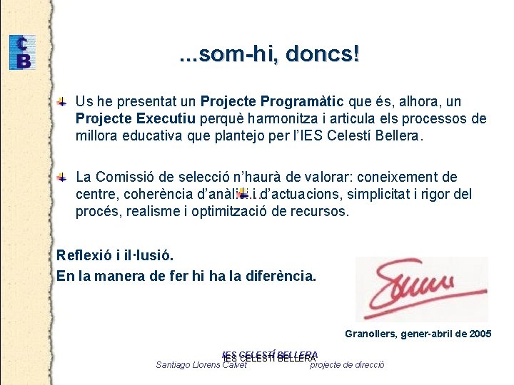 . . . som-hi, doncs! Us he presentat un Projecte Programàtic que és, alhora,