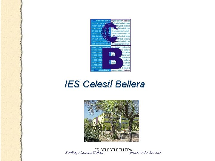IES Celestí Bellera IES CELESTÍ BELLERA Santiago Llorens Calvet projecte de direcció 