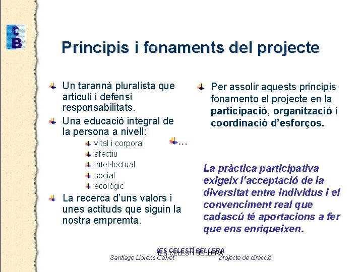 Principis i fonaments del projecte Un tarannà pluralista que articuli i defensi responsabilitats. Una