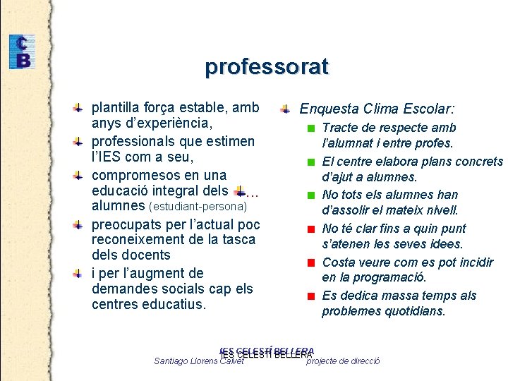 professorat plantilla força estable, amb anys d’experiència, professionals que estimen l’IES com a seu,