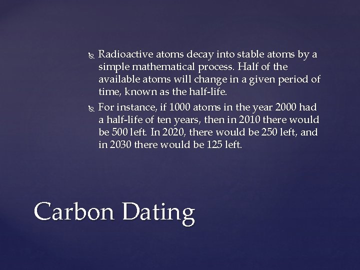  Radioactive atoms decay into stable atoms by a simple mathematical process. Half of