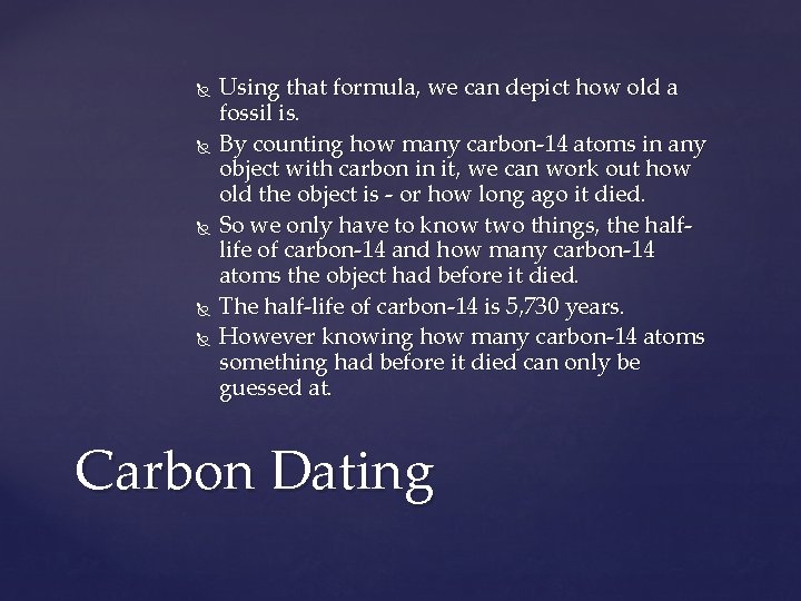  Using that formula, we can depict how old a fossil is. By counting