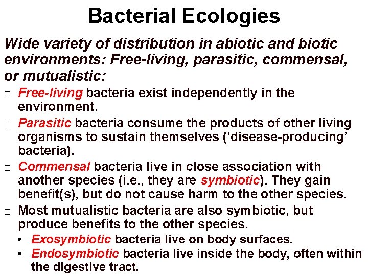 Bacterial Ecologies Wide variety of distribution in abiotic and biotic environments: Free-living, parasitic, commensal,
