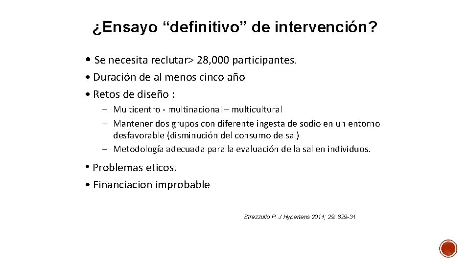 ¿Ensayo “definitivo” de intervención? • Se necesita reclutar> 28, 000 participantes. • Duración de