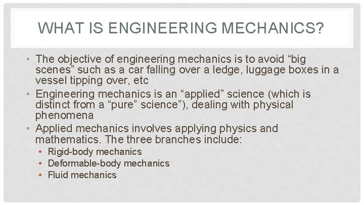 WHAT IS ENGINEERING MECHANICS? • The objective of engineering mechanics is to avoid “big