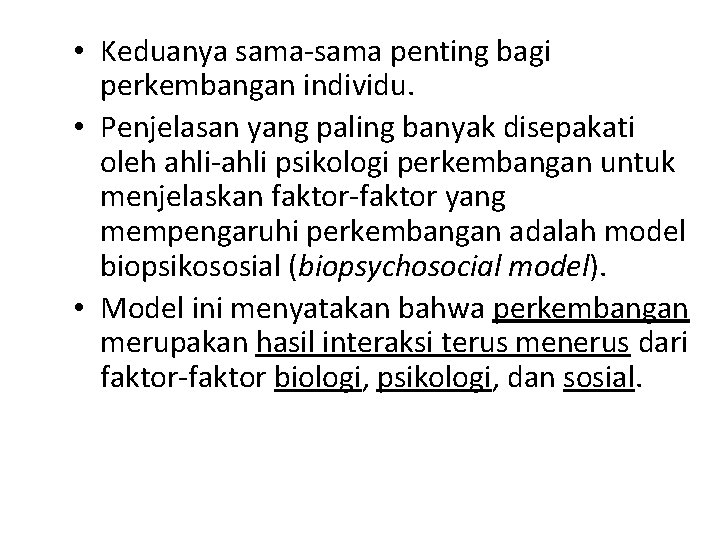  • Keduanya sama-sama penting bagi perkembangan individu. • Penjelasan yang paling banyak disepakati