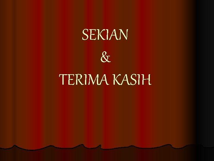 SEKIAN & TERIMA KASIH 