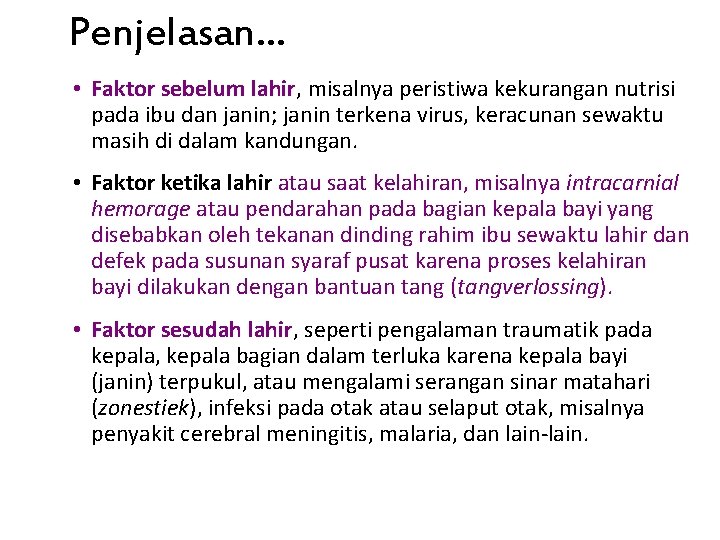 Penjelasan… • Faktor sebelum lahir, misalnya peristiwa kekurangan nutrisi pada ibu dan janin; janin