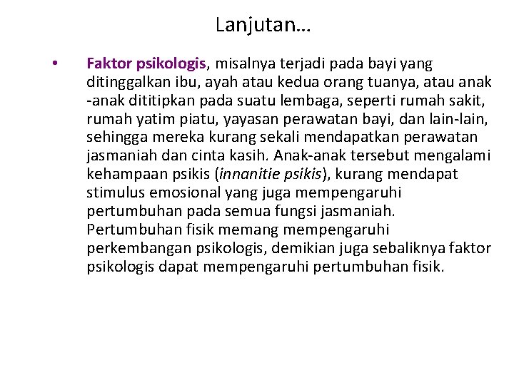 Lanjutan… • Faktor psikologis, misalnya terjadi pada bayi yang ditinggalkan ibu, ayah atau kedua