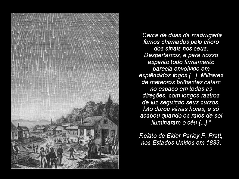 “Cerca de duas da madrugada fomos chamados pelo choro dos sinais nos céus. Despertamos,