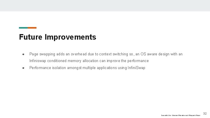 Future Improvements ● Page swapping adds an overhead due to context switching so, an