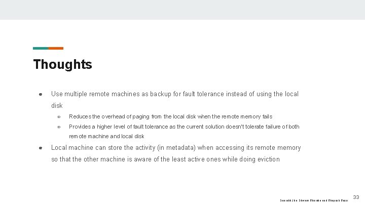 Thoughts ● Use multiple remote machines as backup for fault tolerance instead of using