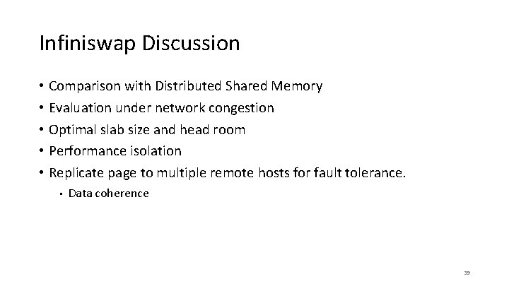 Infiniswap Discussion • Comparison with Distributed Shared Memory • Evaluation under network congestion •
