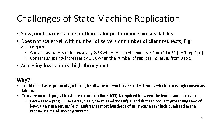 Challenges of State Machine Replication • Slow, multi-paxos can be bottleneck for performance and