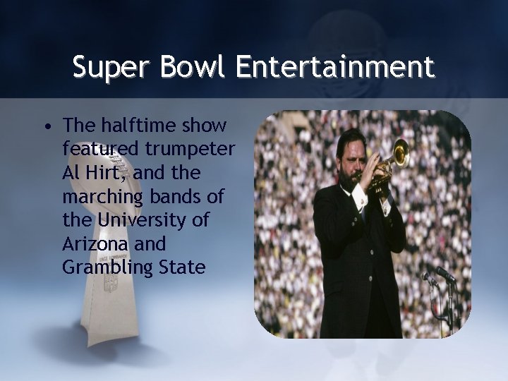 Super Bowl Entertainment • The halftime show featured trumpeter Al Hirt, and the marching