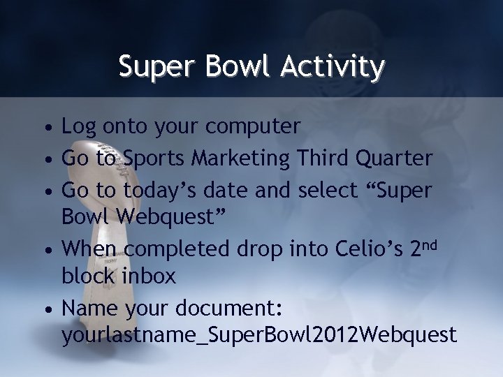 Super Bowl Activity • Log onto your computer • Go to Sports Marketing Third