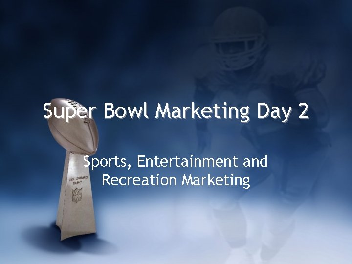 Super Bowl Marketing Day 2 Sports, Entertainment and Recreation Marketing 