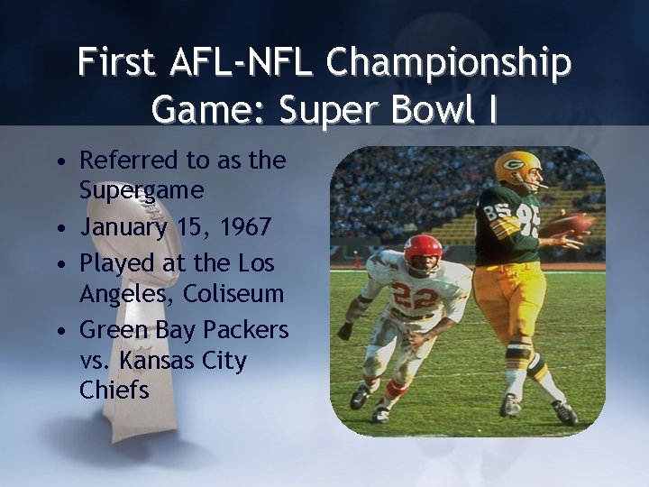 First AFL-NFL Championship Game: Super Bowl I • Referred to as the Supergame •