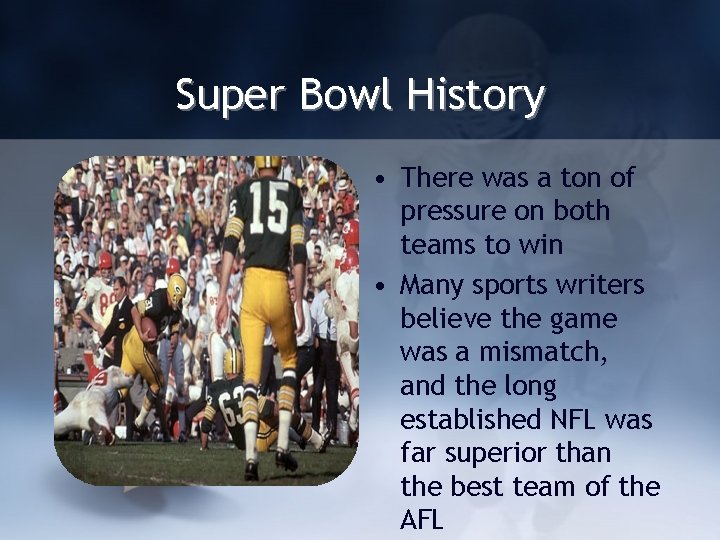 Super Bowl History • There was a ton of pressure on both teams to
