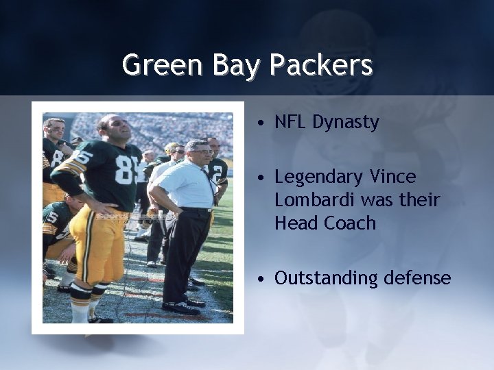 Green Bay Packers • NFL Dynasty • Legendary Vince Lombardi was their Head Coach