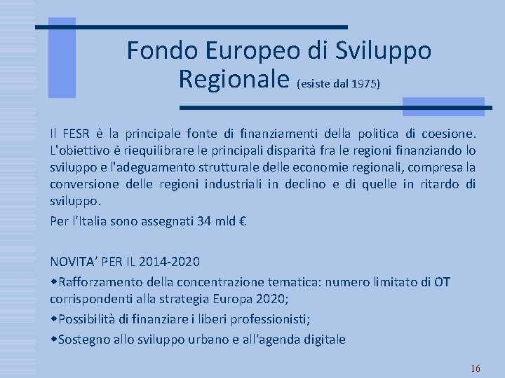 Fondo Europeo di Sviluppo Regionale (esiste dal 1975) Il FESR e la principale fonte