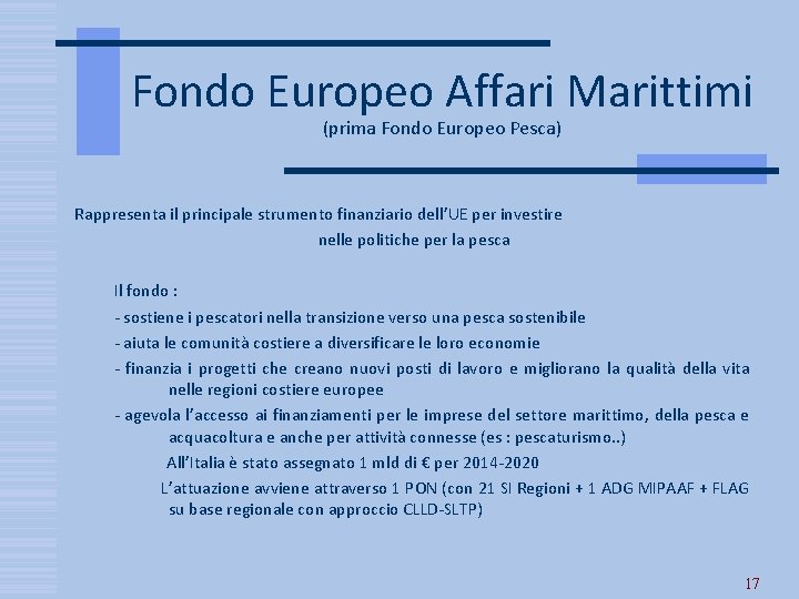 Fondo Europeo Affari Marittimi (prima Fondo Europeo Pesca) Rappresenta il principale strumento finanziario dell’UE