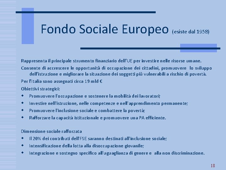 Fondo Sociale Europeo (esiste dal 1958) Rappresenta il principale strumento finanziario dell’UE per investire