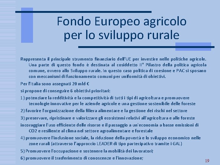 Fondo Europeo agricolo per lo sviluppo rurale Rappresenta il principale strumento finanziario dell’UE per