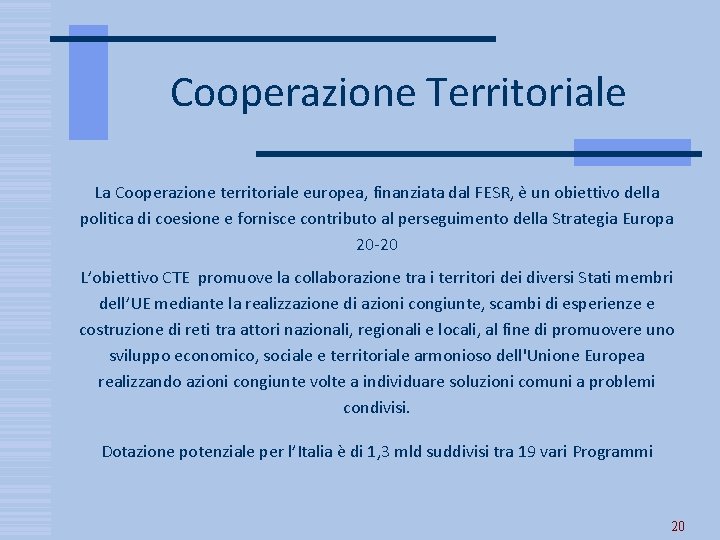 Cooperazione Territoriale La Cooperazione territoriale europea, finanziata dal FESR, e un obiettivo della politica