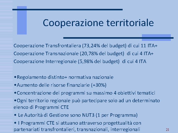 Cooperazione territoriale Cooperazione Transfrontaliera (73, 24% del budget) di cui 11 ITA+ Cooperazione Transnazionale