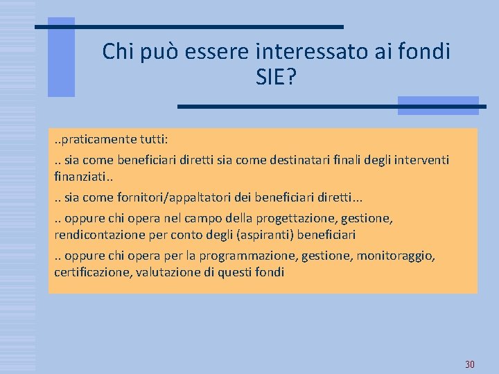 Chi può essere interessato ai fondi SIE? . . praticamente tutti: . . sia