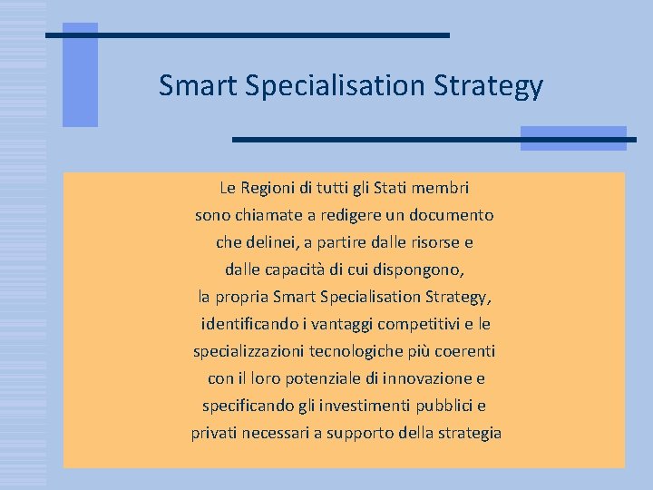 Smart Specialisation Strategy Le Regioni di tutti gli Stati membri sono chiamate a redigere